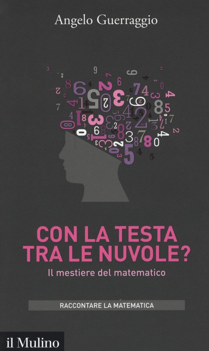 Con la testa tra le nuvole? Il mestiere del matematico Con la testa tra le nuvole? Il mestiere del matematico