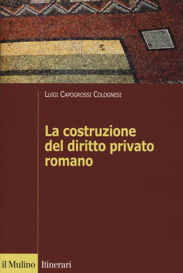 La costruzione del diritto privato romano La costruzione del diritto privato romano