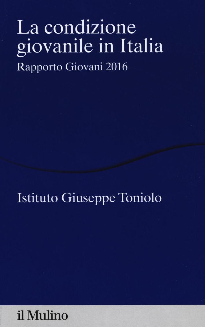 La condizione giovanile in Italia. Rapporto giovani 2016 La condizione giovanile in Italia. Rapporto giovani 2016