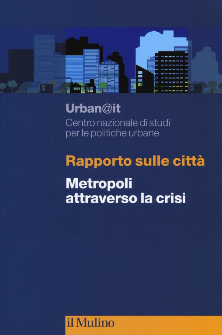 Rapporto sulle città. Metropoli attraverso la crisi Rapporto sulle città. Metropoli attraverso la crisi