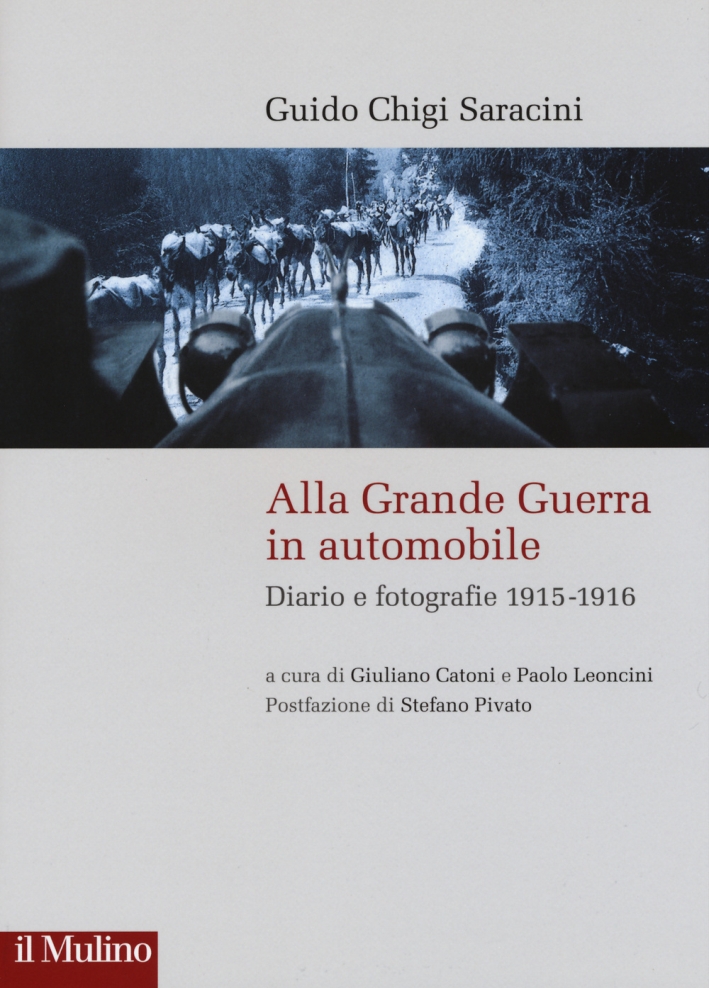 Alla grande guerra in automobile. Diari e fotografie (1915-1916) Alla grande guerra in automobile. Diari e fotografie (1915-1916)