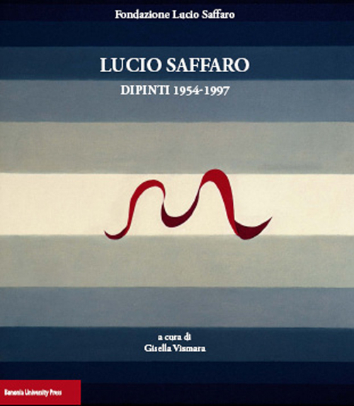 Lucio Saffaro. Dipinti 1954-1997 Lucio Saffaro. Dipinti 1954-1997