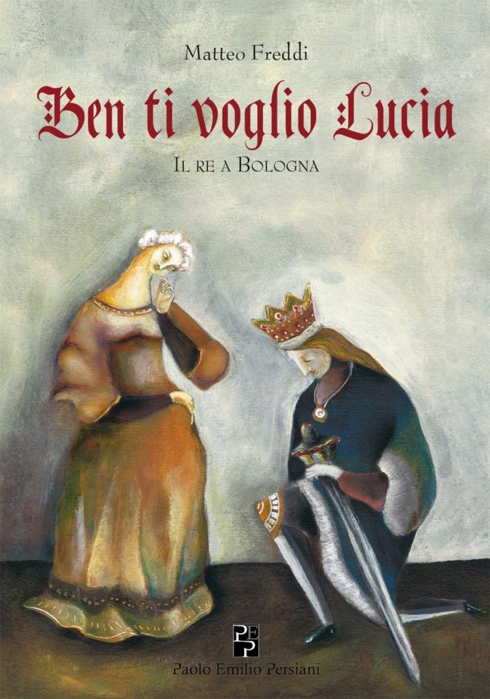 Ben ti voglio Lucia. Il re a Bologna Ben ti voglio Lucia. Il re a Bologna