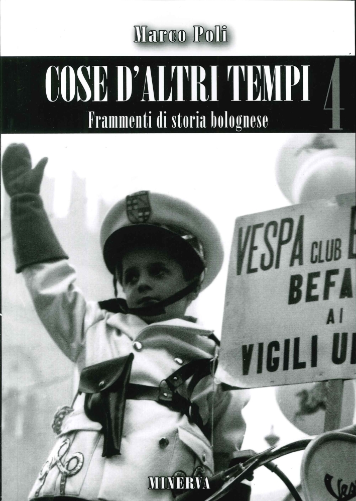 Cose d'Altri Tempi. Frammenti di Storia Bolognese. Vol. 4 Cose d'Altri Tempi. Frammenti di Storia Bolognese. Vol. 4