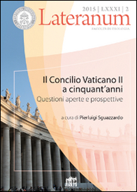 Lateranum (2015). Vol. 2: Il Concilio Vaticano II a cinquant'anni. Questioni aperte e prospettive Lateranum (2015). Vol. 2: Il Concilio Vaticano II a cinquant'anni. Questioni aperte e prospettive