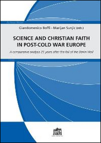 Science and christian faith in post-cold war europe. A comparative analysis 25 years after the fall of the Berlin Wall Science and christian faith in post-cold war europe. A comparative analysis 25 years after the fall of the Berlin Wall