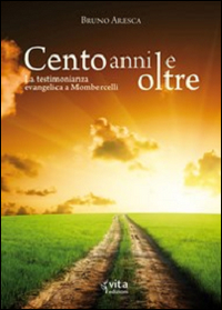 Cento anni e oltre. La testimonianza evangelica a Mombercelli Cento anni e oltre. La testimonianza evangelica a Mombercelli