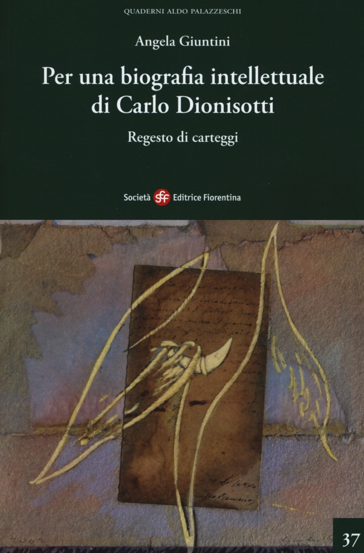 Per una biografia intellettuale di Carlo Dionisotti. Regesto di carteggi Per una biografia intellettuale di Carlo Dionisotti. Regesto di carteggi