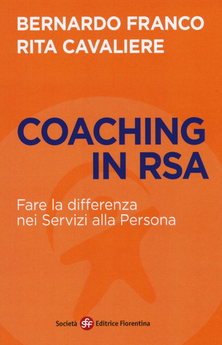 Coaching in RSA. Fare la differenza nei servizi alla persona Coaching in RSA. Fare la differenza nei servizi alla persona