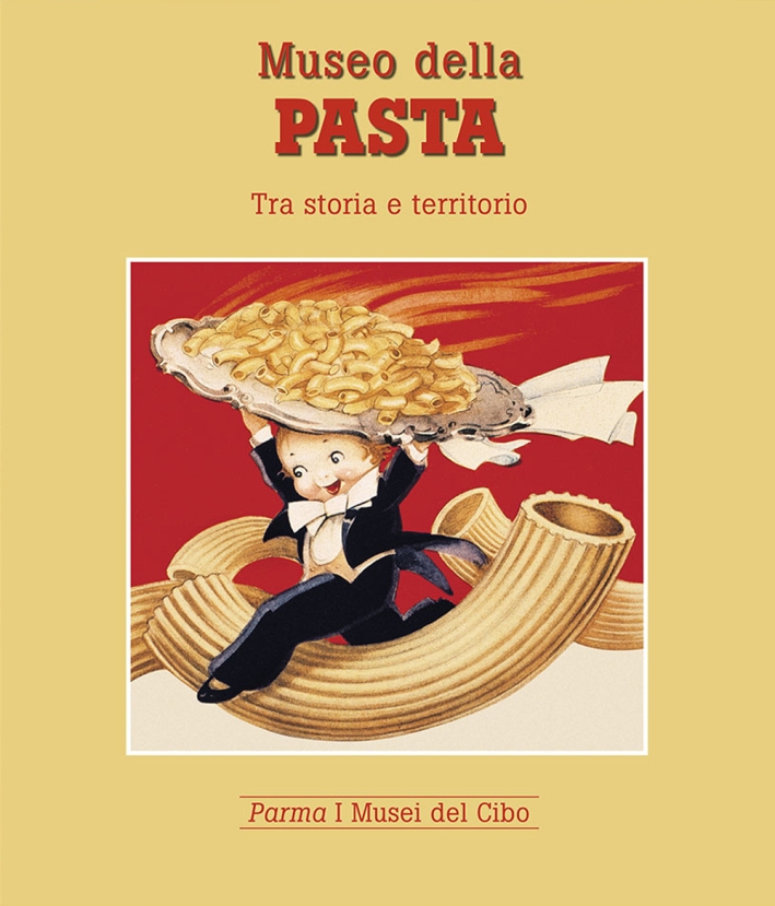 Museo della pasta. Tra storia e territorio Museo della pasta. Tra storia e territorio