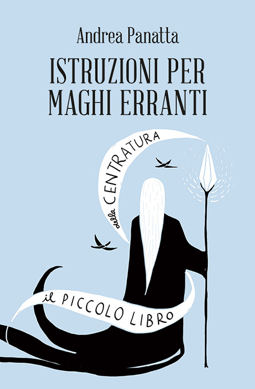 Istruzioni per maghi erranti. Il piccolo libro della centratura Istruzioni per maghi erranti. Il piccolo libro della centratura