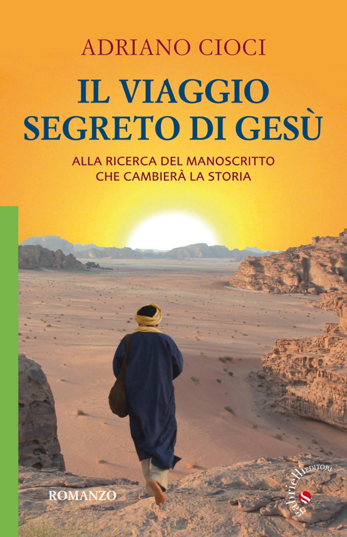 Il viaggio segreto di Gesù. Alla ricerca del manoscritto che cambierà la storia Il viaggio segreto di Gesù. Alla ricerca del manoscritto che cambierà la storia