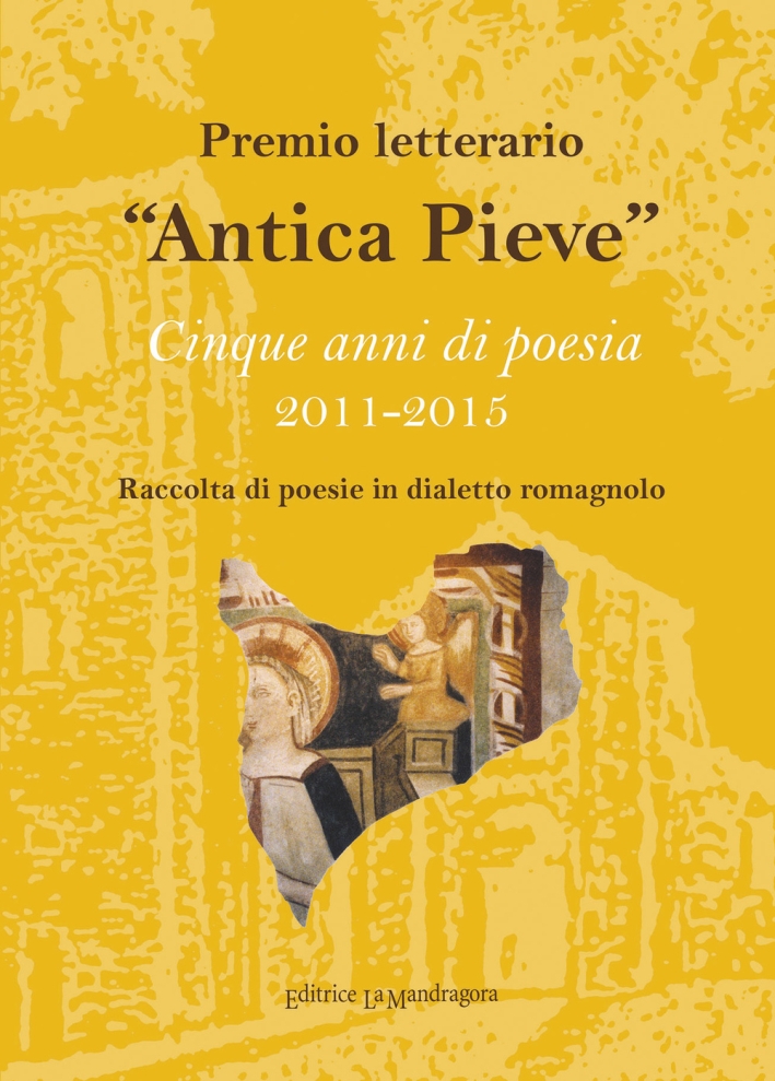 «Antica Pieve» ciqnue anni di poesia 2011-2015 «Antica Pieve» ciqnue anni di poesia 2011-2015