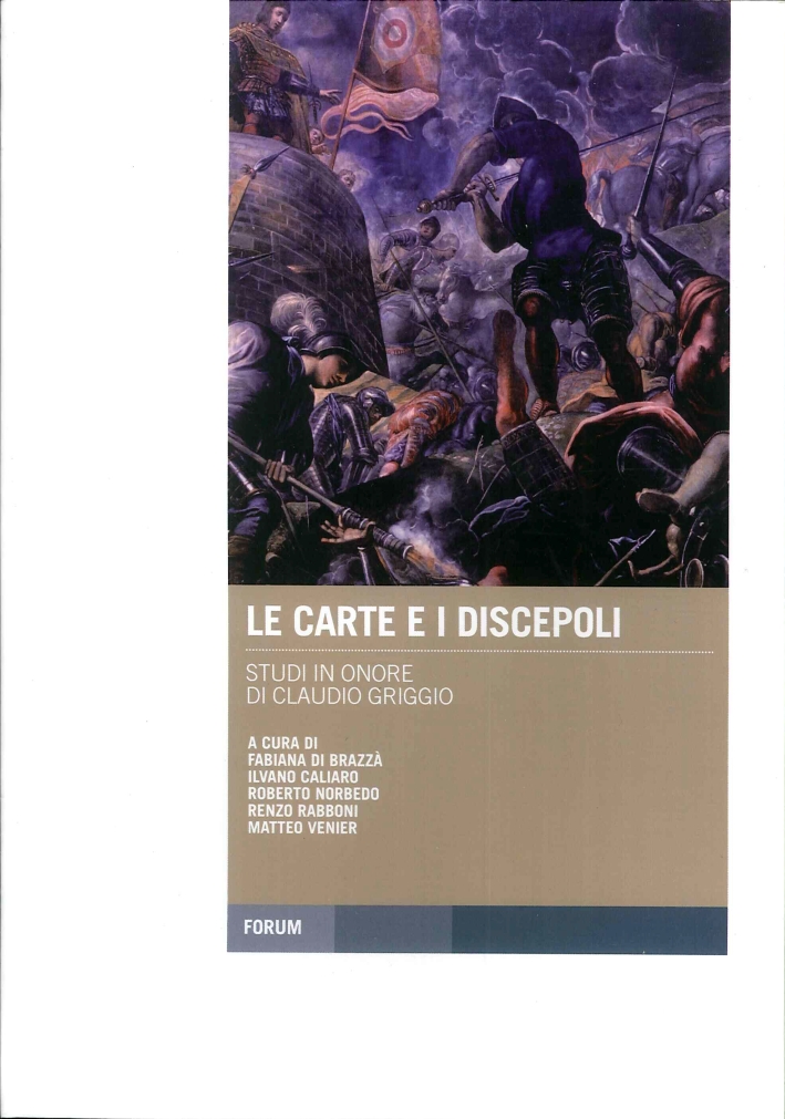 Le Carte e i Discepoli. Studi in Onore di Claudio Griggio Le Carte e i Discepoli. Studi in Onore di Claudio Griggio