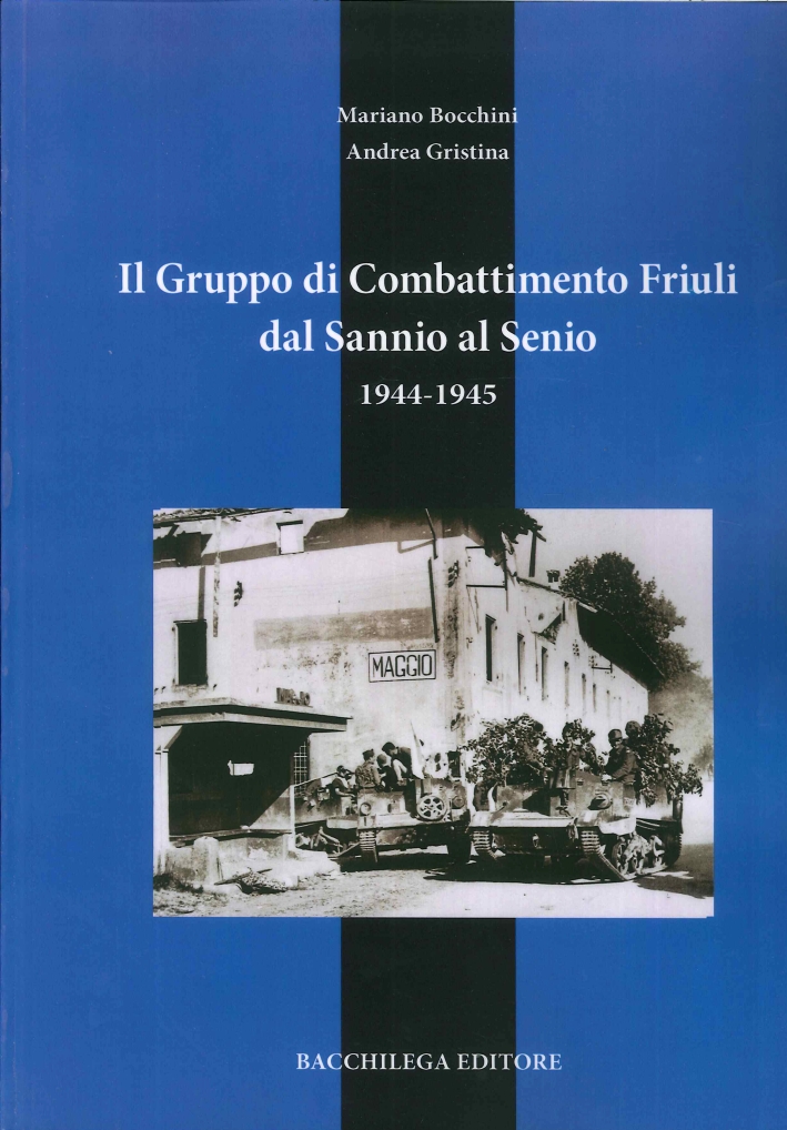 Il Gruppo di Combattimento Friuli dal Sannio al Senio. 1944-1945 Il Gruppo di Combattimento Friuli dal Sannio al Senio. 1944-1945