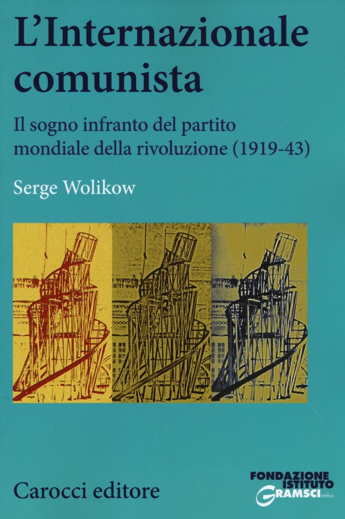 L'Internazionale comunista. Il sogno infranto del partito mondiale della rivoluzione (1919-1943) L'Internazionale comunista. Il sogno infranto del partito mondiale della rivoluzione (1919-1943)