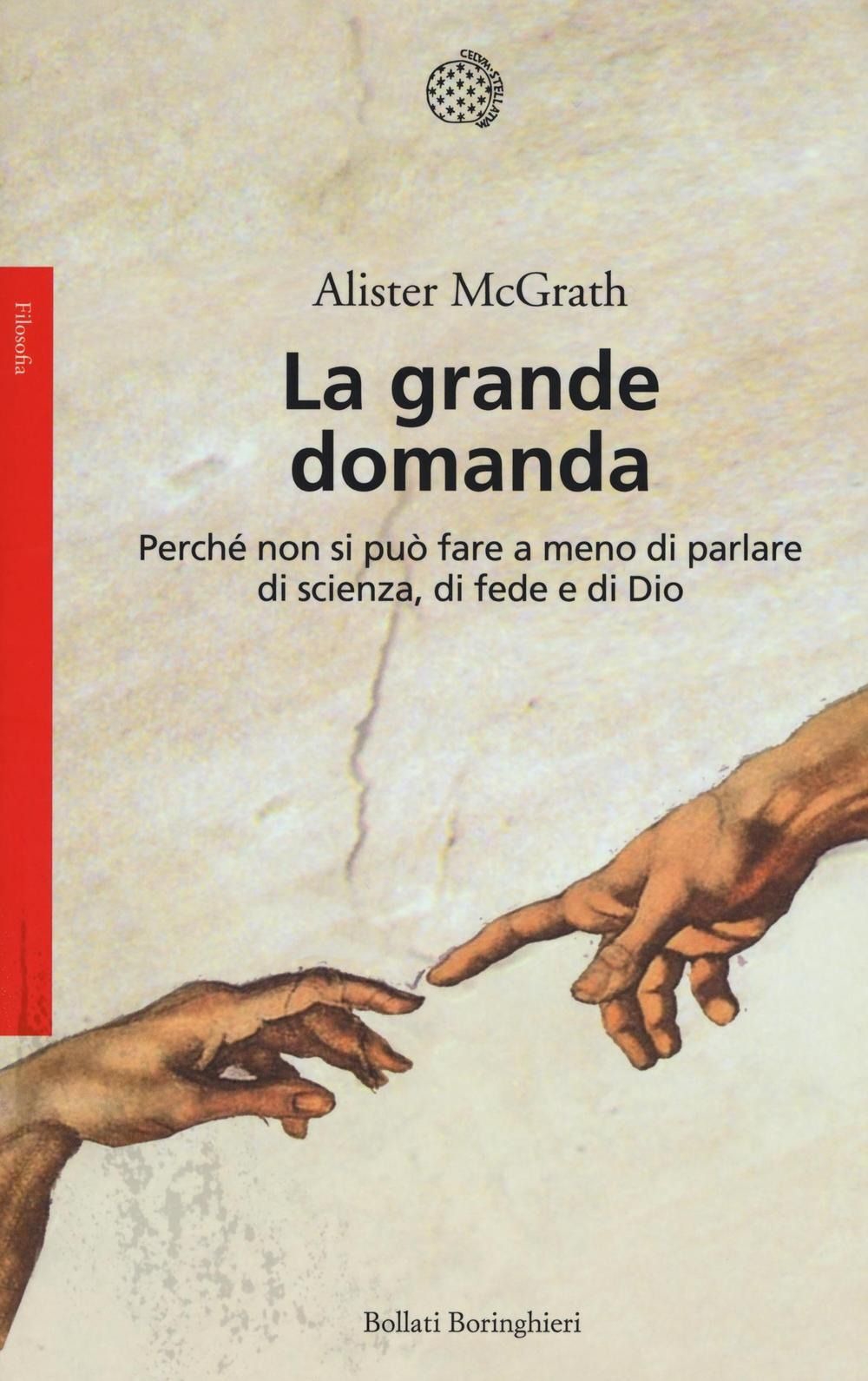 La grande domanda. Perché non si può fare a meno di parlare di scienza, di fede e di Dio La grande domanda. Perché non si può fare a meno di parlare di scienza, di fede e di Dio