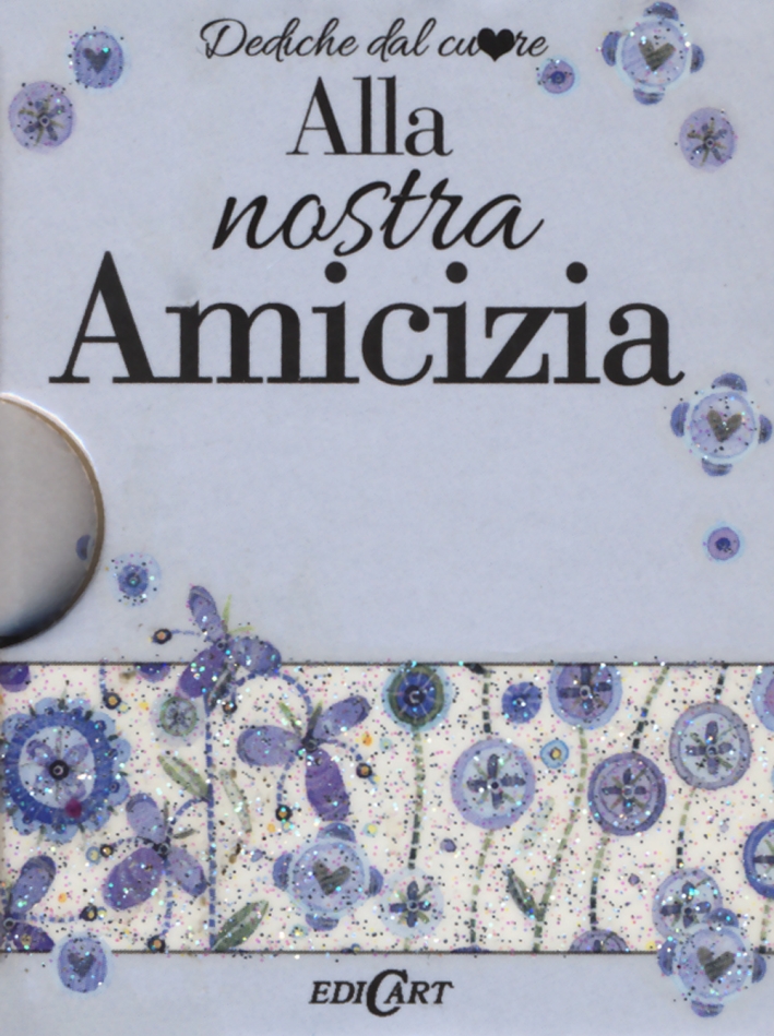 Alla nostra amicizia Alla nostra amicizia