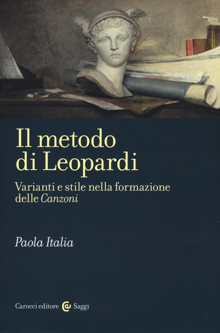 Il metodo di Leopardi. Varianti e stile nella formazione delle «Canzoni» Il metodo di Leopardi. Varianti e stile nella formazione delle «Canzoni»