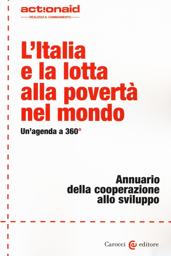 L'Italia e la lotta alla povertà nel mondo. Un'agenda a 360°. Annuario della cooperazione allo sviluppo L'Italia e la lotta alla povertà nel mondo. Un'agenda a 360°. Annuario della cooperazione allo sviluppo
