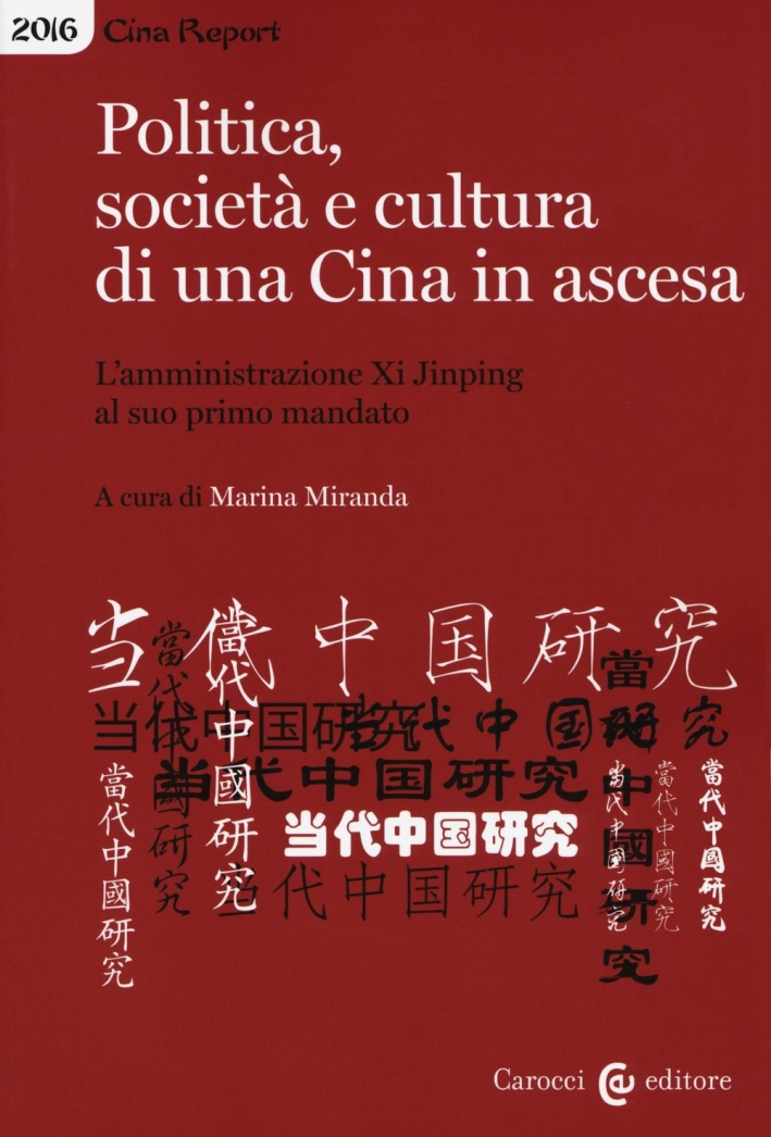 Politica, società e cultura di una Cina in ascesa. L'amministrazione di Xi Jinping al suo primo mandato Politica, società e cultura di una Cina in ascesa. L'amministrazione di Xi Jinping al suo primo mandato