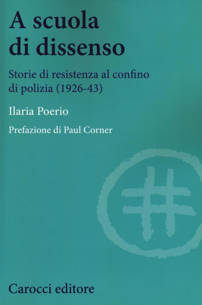 A scuola di dissenso. Storie di resistenza al confino di polizia (1926-1943) A scuola di dissenso. Storie di resistenza al confino di polizia (1926-1943)