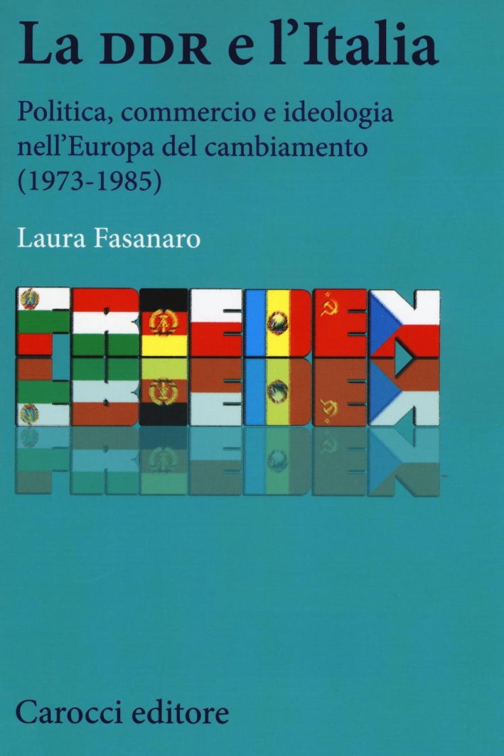 La DDR e l'Italia. Politica, commercio e ideologia nell'Europa del cambiamento (1973-1990) La DDR e l'Italia. Politica, commercio e ideologia nell'Europa del cambiamento (1973-1990)