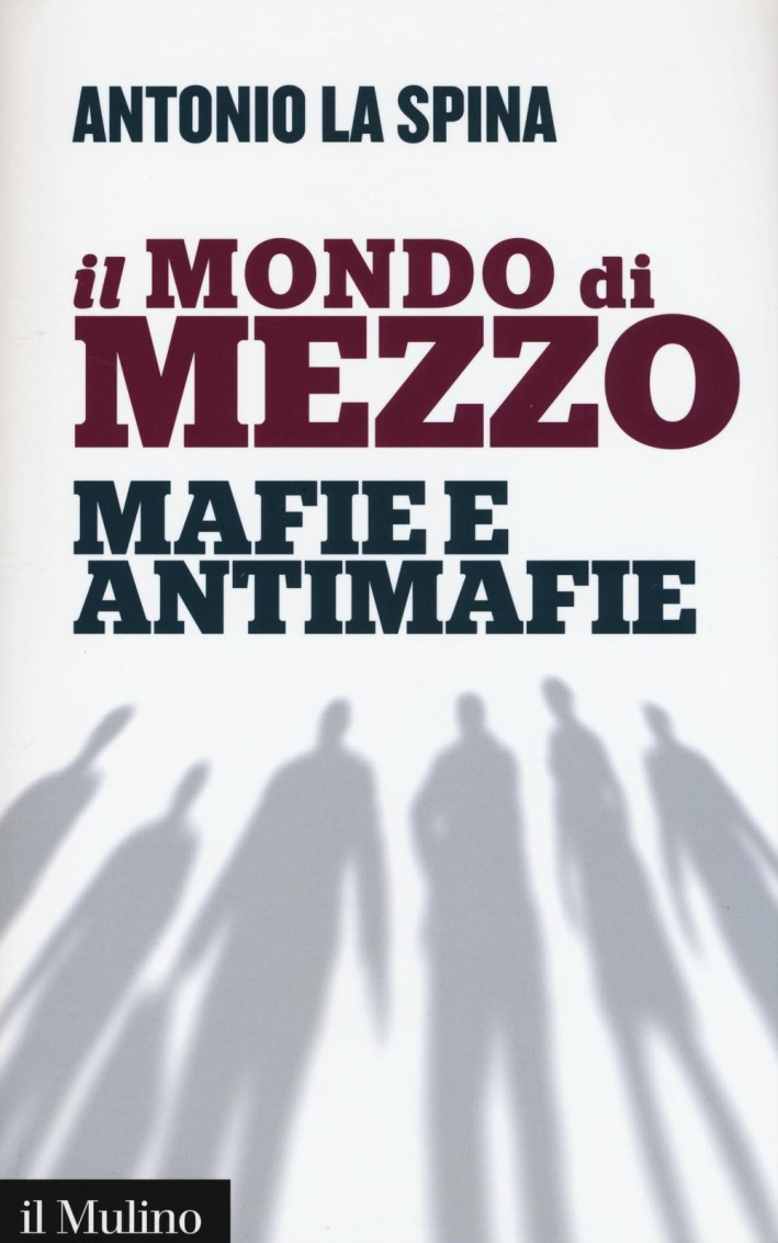Il mondo di mezzo. Mafie e antimafie Il mondo di mezzo. Mafie e antimafie