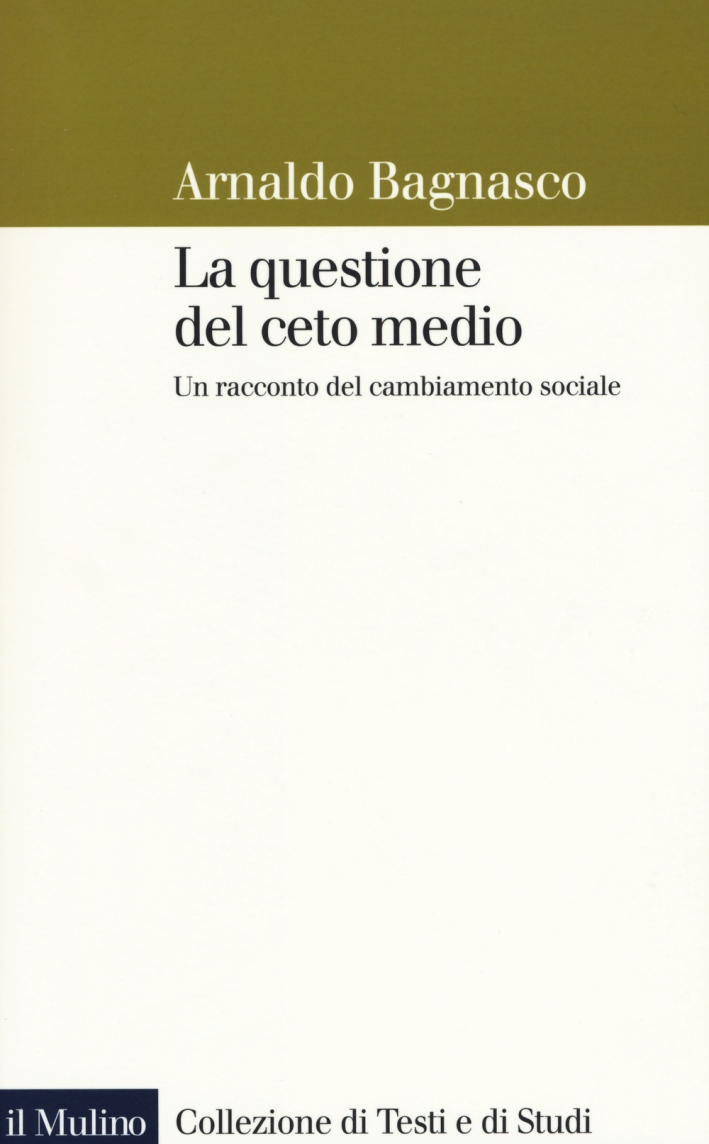 La questione del ceto medio. Un racconto del cambiamento sociale La questione del ceto medio. Un racconto del cambiamento sociale