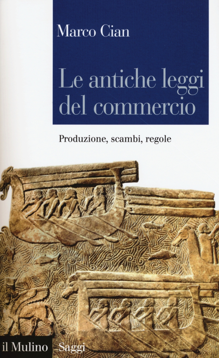 Le antiche leggi del commercio. Produzione, scambi, regole Le antiche leggi del commercio. Produzione, scambi, regole