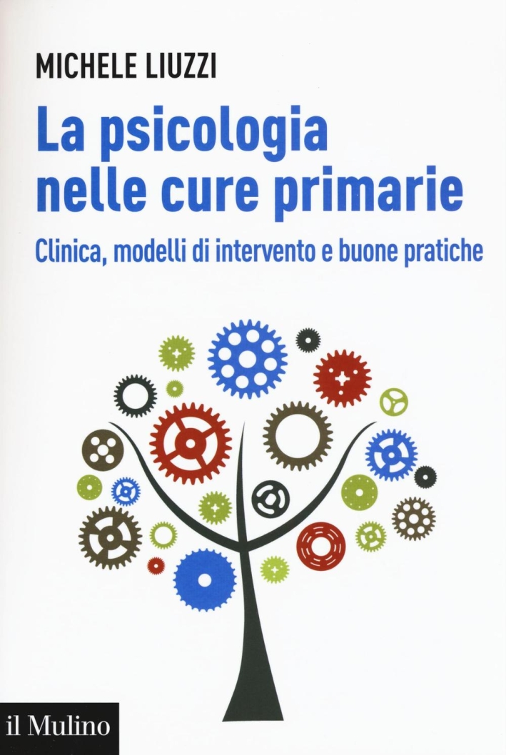 La psicologia nelle cure primarie. Clinica, modelli di intervento e buone pratiche La psicologia nelle cure primarie. Clinica, modelli di intervento e buone pratiche