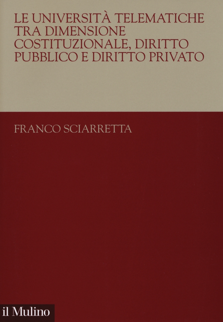 Le università telematiche tra dimensione costituzionale, diritto pubblico e diritto privato Le università telematiche tra dimensione costituzionale, diritto pubblico e diritto privato