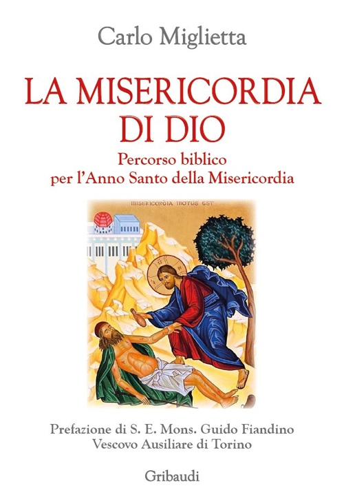 La misericordia di Dio. Percorso biblico per l'Anno Santo della misericordia La misericordia di Dio. Percorso biblico per l'Anno Santo della misericordia