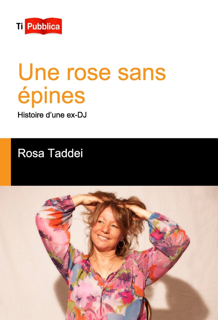 Une rose sans épines. Histoire d'une ex-DJ Une rose sans épines. Histoire d'une ex-DJ