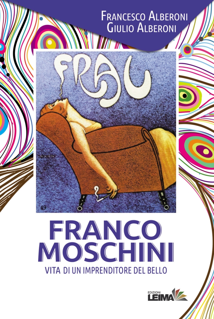 Franco Moschini. Vita di un imprenditore del bello Franco Moschini. Vita di un imprenditore del bello