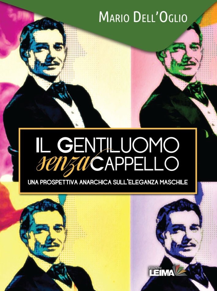 Il gentiluomo senza cappello. Una prospettiva anarchica sull'eleganza maschile Il gentiluomo senza cappello. Una prospettiva anarchica sull'eleganza maschile