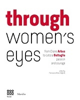 Through women's eyes. From Diane Arbus to Letizia Battaglia. Passion and courage. Ediz. illustrata Through women's eyes. From Diane Arbus to Letizia Battaglia. Passion and courage. Ediz. illustrata