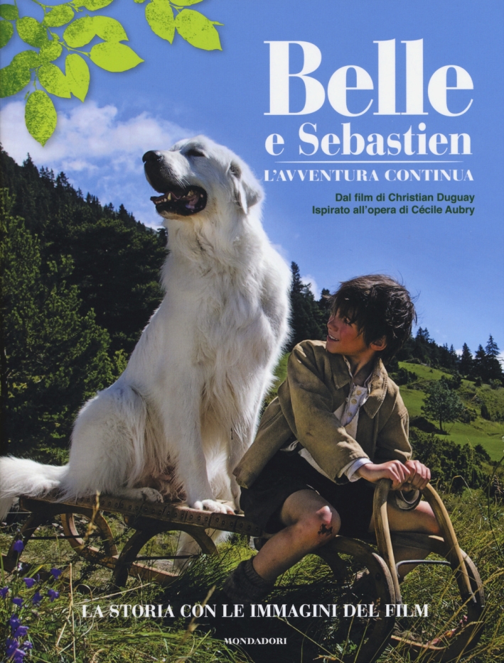 Belle e Sebastien. L'avventura continua. La storia con le immagini del film Belle e Sebastien. L'avventura continua. La storia con le immagini del film