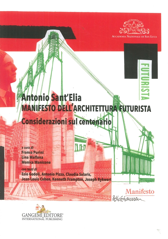 Antonio Sant'Elia. Manifesto dell'Architettura Futurista. Considerazioni sul Centenario Antonio Sant'Elia. Manifesto dell'Architettura Futurista. Considerazioni sul Centenario