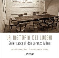 La memoria dei luoghi. Sulle tracce di don Lorenzo Milani