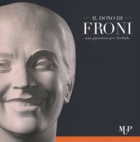 Il Dono di Froni. Una Gipsoteca per Sorbolo