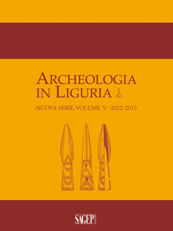 Archeologia in Liguria. Nuova Serie, Volume V, 2012-2013 Archeologia in Liguria. Nuova Serie, Volume V, 2012-2013