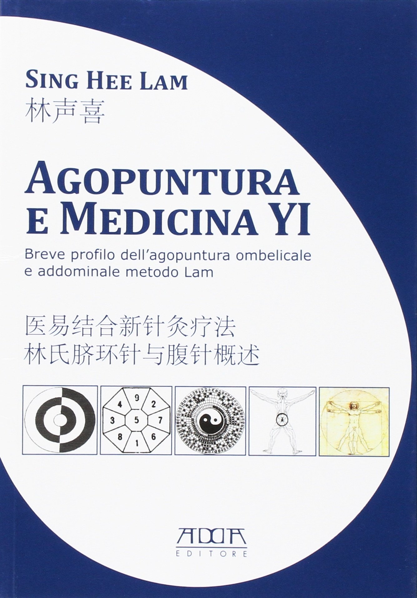 Agopuntura e medicina YI. Breve profilo dell'agopuntura ombelicale e addominale metodo Lam. Ediz. italiana e cinese Agopuntura e medicina YI. Breve profilo dell'agopuntura ombelicale e addominale metodo Lam. Ediz. italiana e cinese