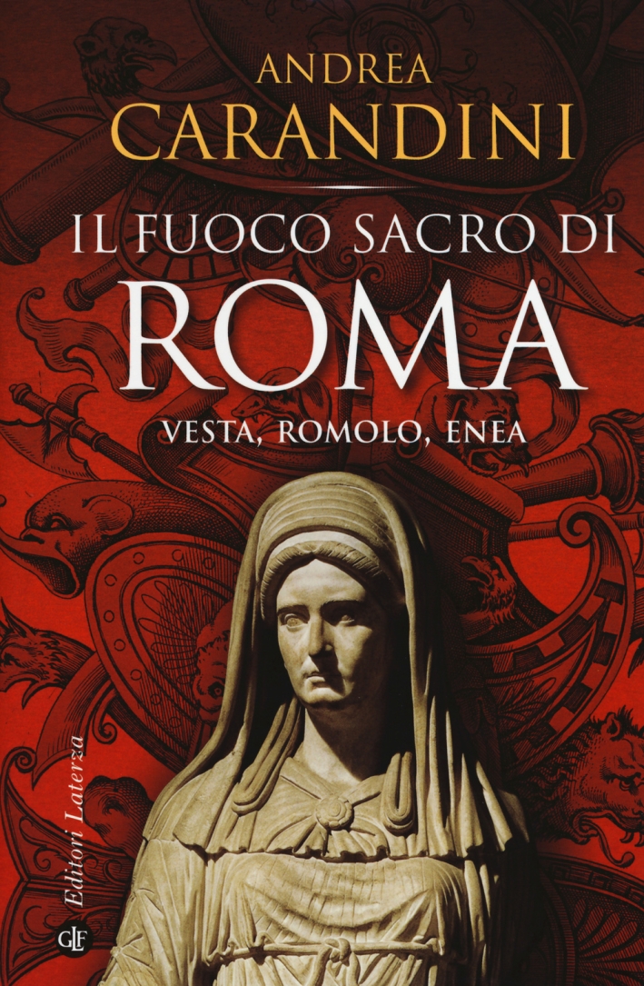 Il fuoco sacro di Roma. Vesta, Romolo, Enea Il fuoco sacro di Roma. Vesta, Romolo, Enea