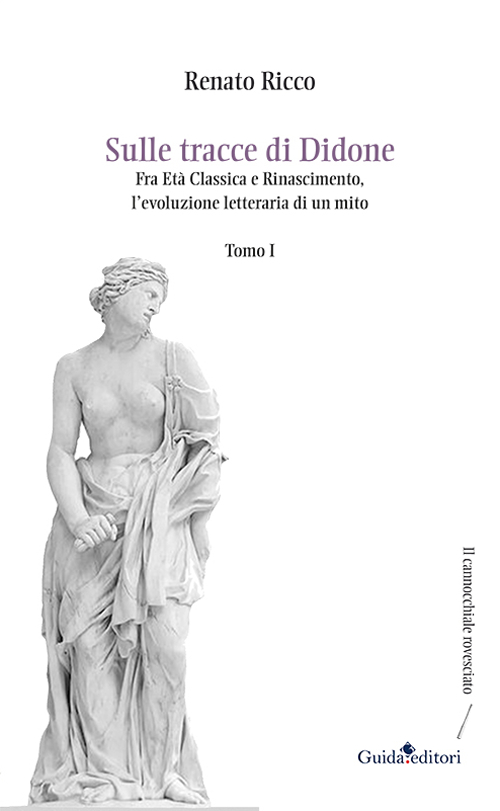 Sulle tracce di Didone. Fra età Classica e Rinascimento, l'evoluzione letteraria di un mito. Vol. 1 Sulle tracce di Didone. Fra età Classica e Rinascimento, l'evoluzione letteraria di un mito. Vol. 1