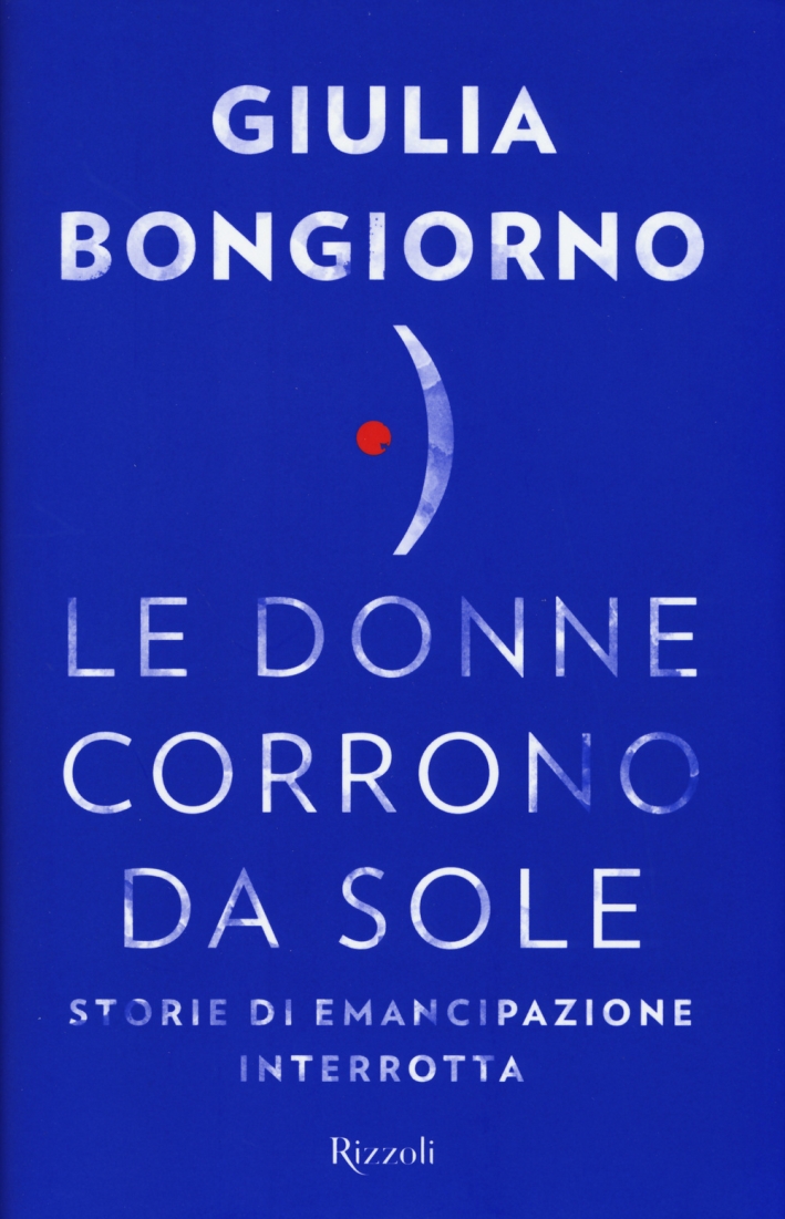 Le donne corrono da sole. Storie di emancipazione interrotta Le donne corrono da sole. Storie di emancipazione interrotta