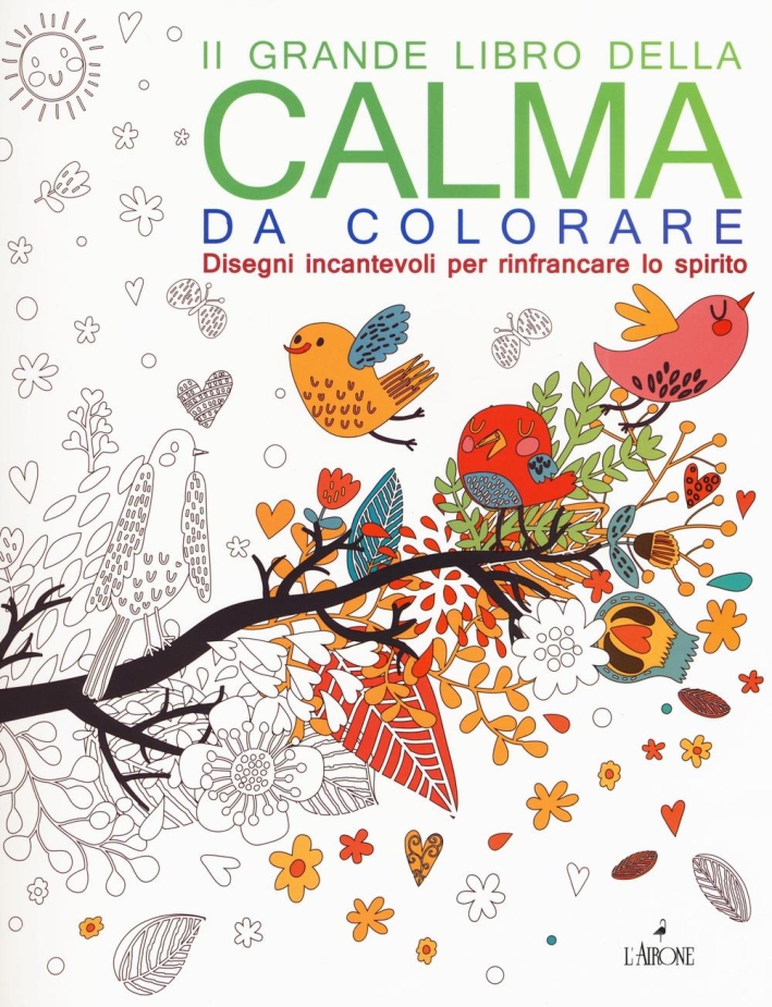 Il grande libro della calma da colorare Il grande libro della calma da colorare