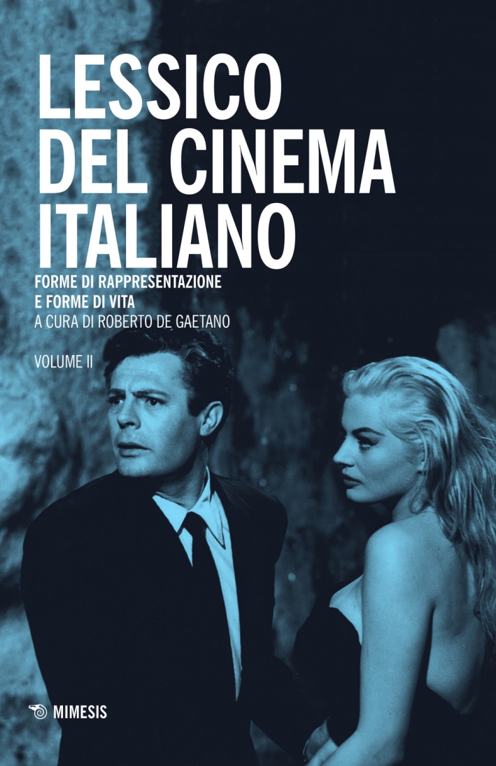Lessico del cinema italiano. Forme di rappresentazione e forme di vita. Vol. 2 Lessico del cinema italiano. Forme di rappresentazione e forme di vita. Vol. 2