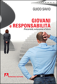 Giovani e responsabilità. Precarietà, autonomia e futuro Giovani e responsabilità. Precarietà, autonomia e futuro