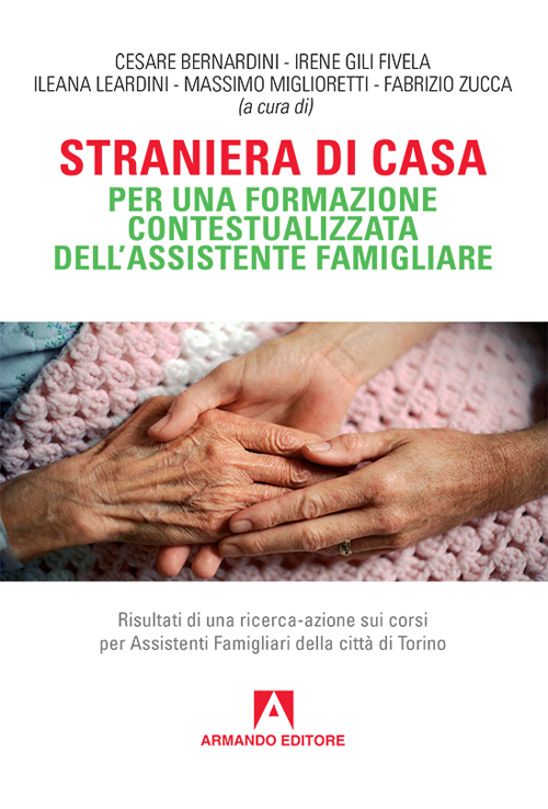Straniera di casa. Per una formazione contestualizzata dell'assistente famigliare Straniera di casa. Per una formazione contestualizzata dell'assistente famigliare